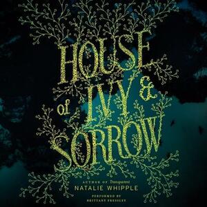 House of Ivy & Sorrow by Natalie Whipple