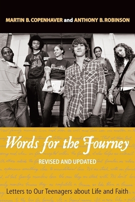 Words for the Journey: Letters to Our Teenagers about Life and Faith, Revised and Updat by Anthony B. Robinson, Martin B. Copenhaver