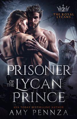 Prisoner of the Lycan Prince  by Amy Pennza