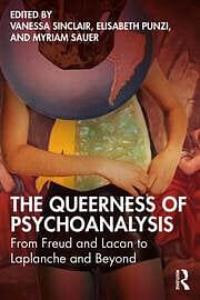 The Queerness of Psychoanalysis: From Freud and Lacan to Laplanche and Beyond by Myriam Sauer, Elisabeth Punzi, Vanessa Sinclair