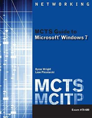 MCTS Guide to Microsoft Windows 7 by Leon Plesniarski, Byron Wright