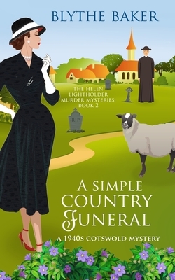 A Simple Country Funeral: A 1940s Cotswolds Mystery by Blythe Baker