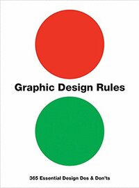 Graphic Design Rules: 365 Essential Design Dos and Don'ts by Sean Adams