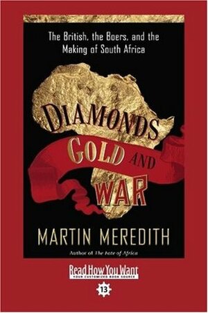 Diamonds, Gold, and War: The British, the Boers, and the Making of South Africa by Martin Meredith