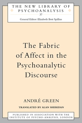 The Fabric of Affect in the Psychoanalytic Discourse by Andre Green