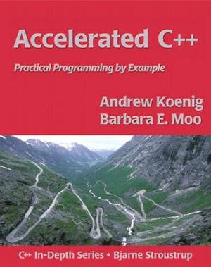 Accelerated C++: Practical Programming by Example by Barbara Moo, Andrew Koenig, Mike Hendrickson