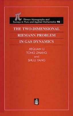 The Two-Dimensional Riemann Problem in Gas Dynamics by Jiequan Li, Shuli Yang, Tong Zhang