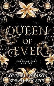 Queen of Ever by Lorelei Johnson, Hailey Jade