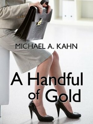 A Handful of Gold: Three Rachel Gold Short Stories by Michael A. Kahn