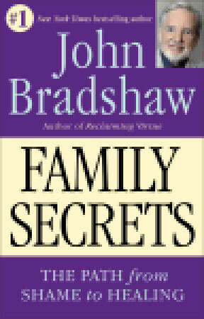Family Secrets: The Path to Self-Acceptance and Reunion by John Bradshaw