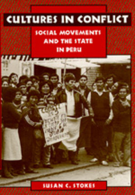 Cultures in Conflict: Social Movements and the State in Peru by Susan C. Stokes