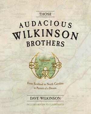 Those Audacious Wilkinson Brothers by Dave Wilkinson