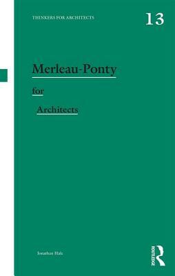 Merleau-Ponty for Architects by Jonathan Hale