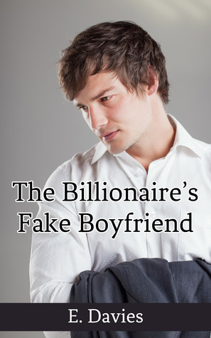 The Billionaire's Fake Boyfriend by E. Davies