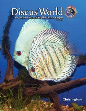 Discus World: A complete manual for the discus fish keeper. by Chris Ingham