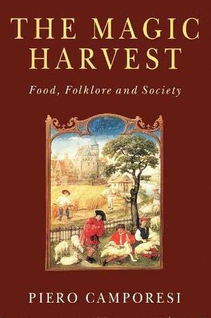 The Magic Harvest: Food, Folklore, And Society by Piero Camporesi