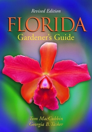 Florida Gardener's Guide by Georgia B. Tasker, Tom MacCubbin