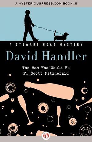 The Man Who Would Be F. Scott Fitzgerald by David Handler