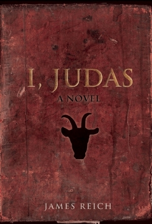 I, Judas: A Novel by James Reich