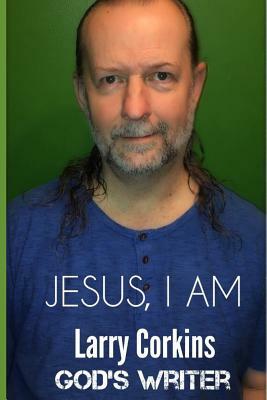 Jesus, I Am by Larry Corkins, God's Writer