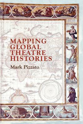 Mapping Global Theatre Histories by Mark Pizzato