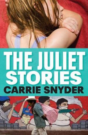 The Juliet Stories by Carrie Snyder