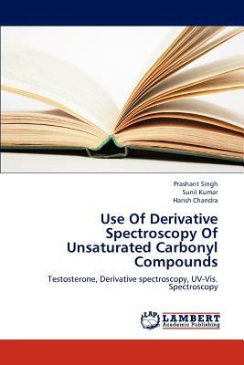 Use of Derivative Spectroscopy of Unsaturated Carbonyl Compounds by Chandra Harish, Kumar Sunil, Singh Prashant