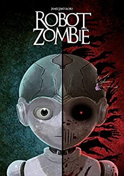 Robot Zombie Halloween Story: Las Precuelas de Corazones de Hierro 5 by Javier Santolobo