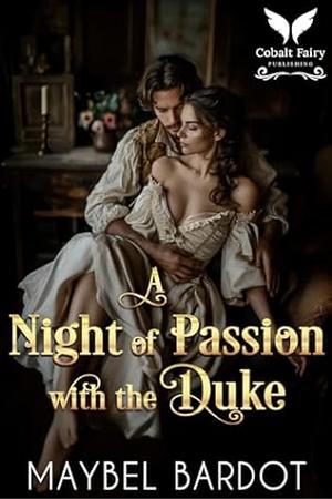 A Night of Passion With The Duke by Maybel Bardot