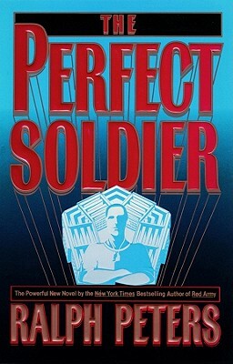 The Perfect Soldier by Ralph Peters