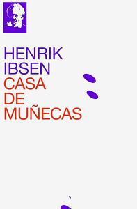 Casa de muñecas by Henrik Ibsen, Henrik Ibsen