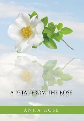 A Petal From The Rose by Anna Rose