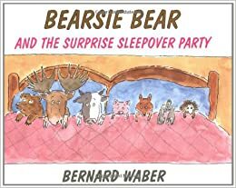 Bearsie Bear and the Surprise Sleepover Party by Bernard Waber