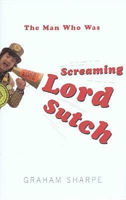 The Man Who Was Screaming Lord Sutch by Graham Sharpe