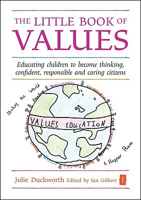 The Little Book of Values: Educating Children to Become Thinking, Confident, Responsible and Caring Citizens by Julie Duckworth