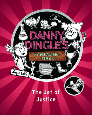 The Jet of Justice (Danny Dingle's Fantastic Finds, #3) by Angie Lake