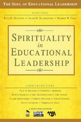 Spirituality in Educational Leadership by Alan M. Blankstein, Paul D. Houston, Robert W. Cole