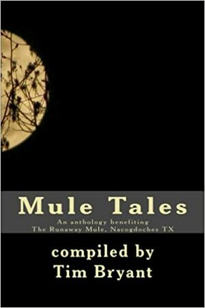 Mule Tales by Brent D. Beal, Dayna Kidd Patterson, Christine Butterworth-McDermott, Tim Bryant, Joe R. Lansdale
