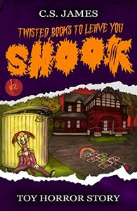 Toy Horror Story (Twisted Books to Leave You Shook, #2) by C.S. James, Cameron Munson