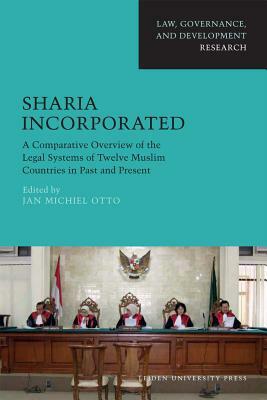 Sharia Incorporated: A Comparative Overview of the Legal Systems of Twelve Muslim Countries in Past and Present by 
