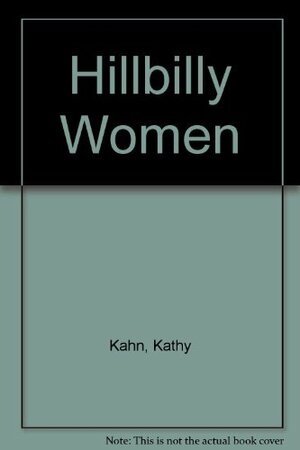 Hillbilly Women by Kathy Kahn