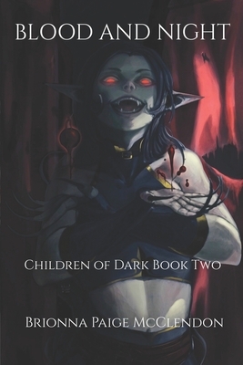 Blood and Night: A Reverse Harem Dark Fantasy by Brionna Paige McClendon