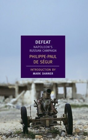 Defeat: Napoleon's Russian Campaign by Philippe-Paul de Ségur