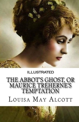 The Abbot's Ghost, or Maurice Treherne's Temptation Illustrated by Louisa May Alcott