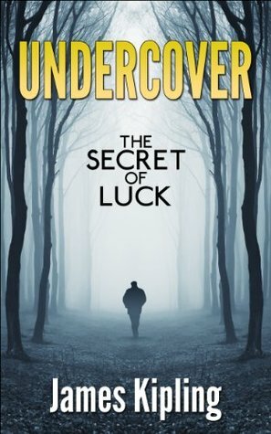 Undercover: The Secret of Luck by James Kipling