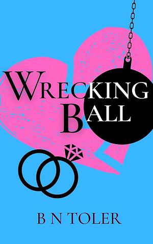 Wrecking Ball by B.N. Toler