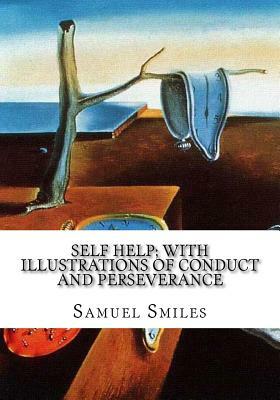 Self Help; with Illustrations of Conduct and Perseverance by Samuel Smiles