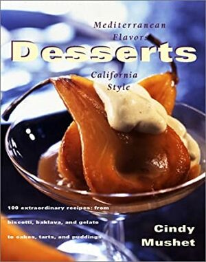 Desserts: Mediterranean Flavors, California Style by Cindy Mushet