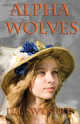 Alpha Wolves by D. J. Swykert