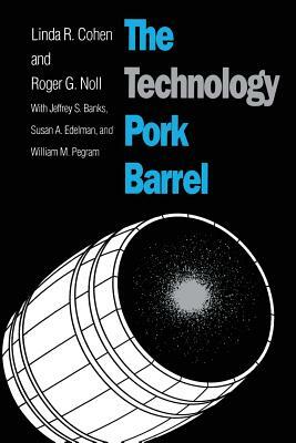 The Technology Pork Barrel by Roger G. Noll, Linda R. Cohen